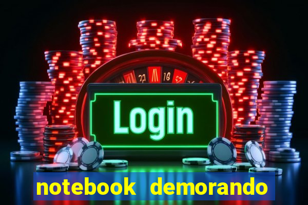 notebook demorando para ligar tela preta